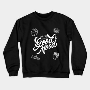 Good food is Good mood Crewneck Sweatshirt